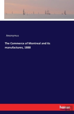 Bertrand.pt - The Commerce Of Montreal And Its Manufactures, 1888