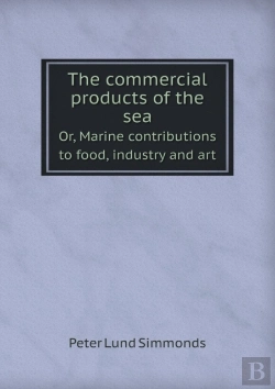 Bertrand.pt - The Commercial Products Of The Sea Or, Marine Contributions To Food, Industry And Art