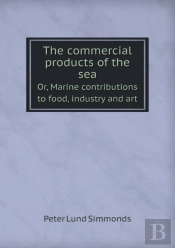 The Commercial Products Of The Sea Or, Marine Contributions To Food, Industry And Art