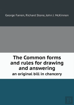 Bertrand.pt - The Common Forms And Rules For Drawing And Answering An Original Bill In Chancery