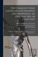The Common Forms And Rules For Drawing And Answering An Original Bill In Chancery