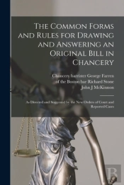 The Common Forms And Rules For Drawing And Answering An Original Bill In Chancery