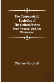 The Communistic Societies Of The United States; From Personal Visit And Observation