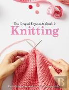 The Compact Beginner'S Guide To Knitting