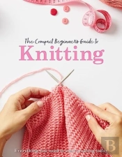 The Compact Beginner'S Guide To Knitting