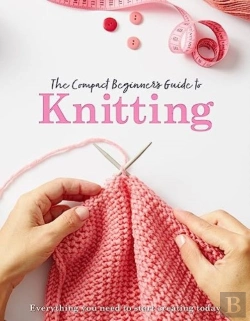 Bertrand.pt - The Compact Beginner'S Guide To Knitting