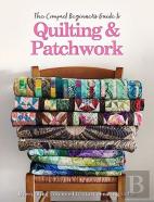 The Compact Beginner'S Guide To Quilting & Patchwork