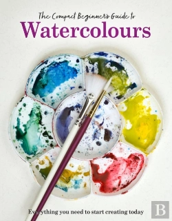 Bertrand.pt - The Compact Beginner'S Guide To Watercolours