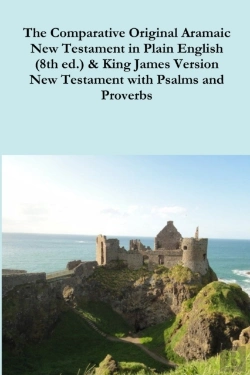 Bertrand.pt - The Comparative 1st Century Aramaic Bible In Plain English (8th Ed.) & King James Version New Testament With Psalms And Proverbs