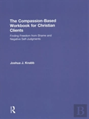 The Compassion-Based Workbook For Christian Clients