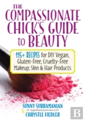 The Compassionate Chick'S Guide To Diy Beauty