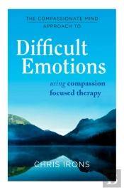 The Compassionate Mind Approach To Difficult Emotions