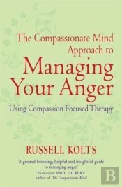 The Compassionate Mind Approach To Managing Your Anger