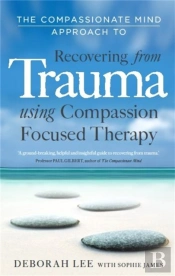 The Compassionate Mind Approach To Recovering From Trauma