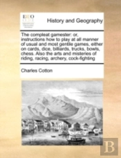 The Compleat Gamester: Or, Instructions