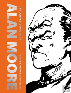Bertrand.pt - The Complete 2000 Ad By Alan Moore: Future Shocks & Other Stories