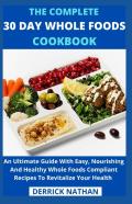 The Complete 30 Day Whole Foods Cookbook