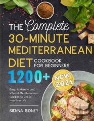 The Complete 30-Minute Mediterranean Diet Cookbook For Beginners