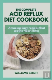 The Complete Acid Reflux Diet Cookbook