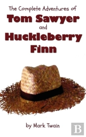 The Complete Adventures Of Tom Sawyer And Huckleberry Finn (Unabridged & Illustrated) - The Adventures Of Tom Sawyer, Adventures Of Huckleberry Finn,Tom Sawyer Abroad & Tom Sawyer Detective