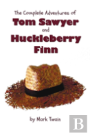 The Complete Adventures Of Tom Sawyer And Huckleberry Finn (Unabridged & Illustrated) - The Adventures Of Tom Sawyer, Adventures Of Huckleberry Finn,Tom Sawyer Abroad & Tom Sawyer Detective