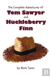 The Complete Adventures Of Tom Sawyer And Huckleberry Finn (Unabridged & Illustrated) - The Adventures Of Tom Sawyer, Adventures Of Huckleberry Finn,Tom Sawyer Abroad & Tom Sawyer Detective