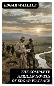 The Complete African Novels Of Edgar Wallace