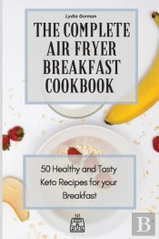 The Complete Air Fryer Breakfast Cookbook