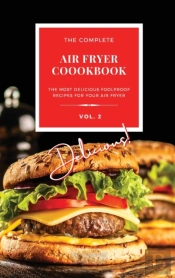 The Complete Air Fryer Cookbook: Delicio