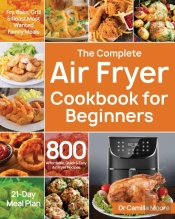 The Complete Air Fryer Cookbook For Begi