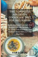 The Complete Air Fryer Cookbook For Beginners