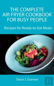 The Complete Air Fryer Cookbook For Busy People