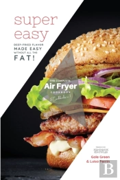 The Complete Air Fryer Cookbook : Super