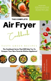 The Complete Air Fryer Cookbook: Tasty G