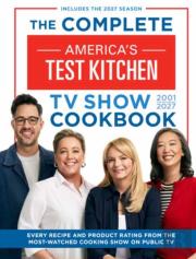 The Complete Americaâ€™S Test Kitchen Tv Show Cookbook 2001â€“2027