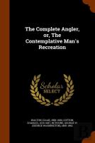 The Complete Angler, Or, The Contemplative Man'S Recreation