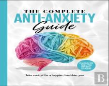 The Complete Anti-Anxiety Guide
