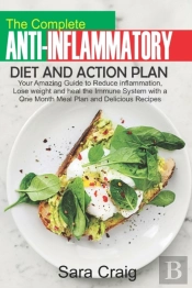 The Complete Anti-Inflammatory Diet And Action Plan
