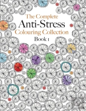 The Complete Anti-Stress Colouring Collection Book 1