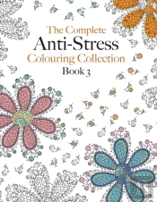 The Complete Anti-Stress Colouring Collection Book 3