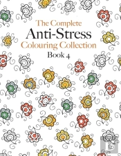 The Complete Anti-Stress Colouring Collection Book 4