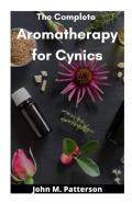 The Complete  Aromatherapy For Cynics