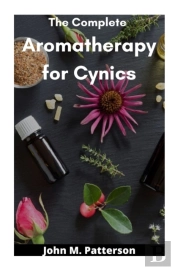 The Complete  Aromatherapy For Cynics