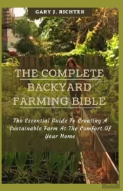 The Complete Backyard Farming Bible