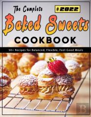The Complete Baked Sweets Cookbook