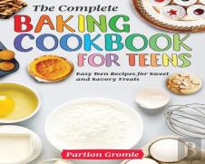 The Complete Baking Cookbook For Teens