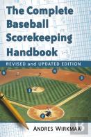 The Complete Baseball Scorekeeping Handbook, Revised And Updated Edition