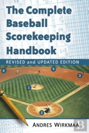 The Complete Baseball Scorekeeping Handbook, Revised And Updated Edition