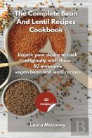 The Complete Bean And Lentil Recipes Cookbook