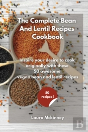 The Complete Bean And Lentil Recipes Cookbook
